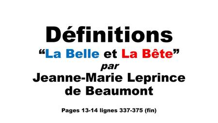 Définitions “La Belle et La Bête” par Jeanne-Marie Leprince de Beaumont Pages 13-14 lignes 337-375 (fin)
