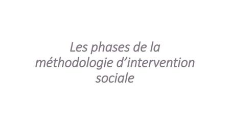 Les phases de la méthodologie d’intervention sociale