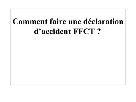 Comment faire une déclaration d’accident FFCT ?