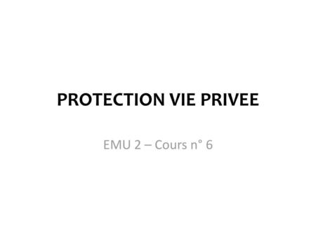 PROTECTION VIE PRIVEE EMU 2 – Cours n° 6.