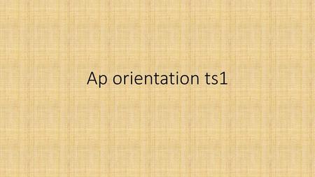 Ap orientation ts1.