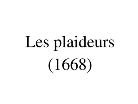 Les plaideurs (1668).