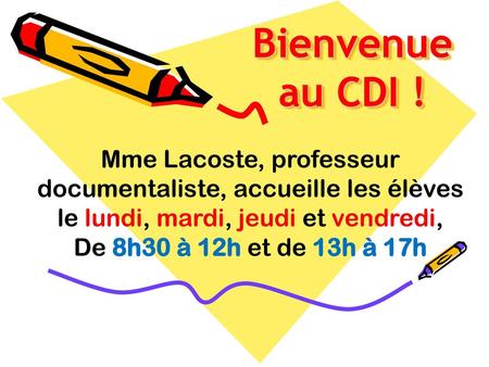 Bienvenue au CDI ! Mme Lacoste, professeur documentaliste, accueille les élèves le lundi, mardi, jeudi et vendredi, De 8h30 à 12h et de 13h à 17h.