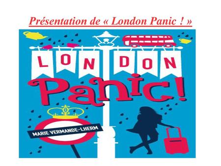 Présentation de « London Panic ! »