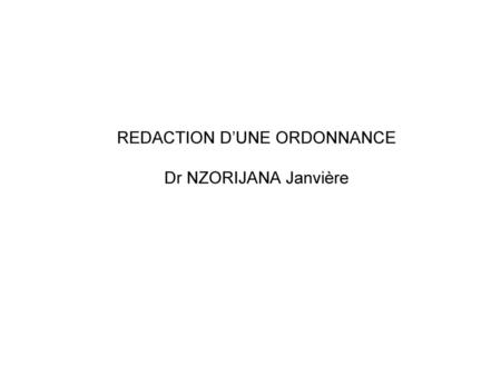REDACTION D’UNE ORDONNANCE Dr NZORIJANA Janvière
