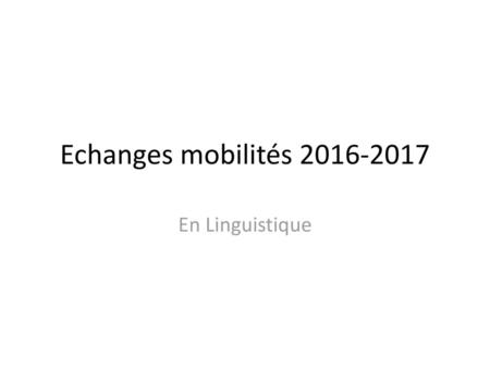 Echanges mobilités 2016-2017 En Linguistique.