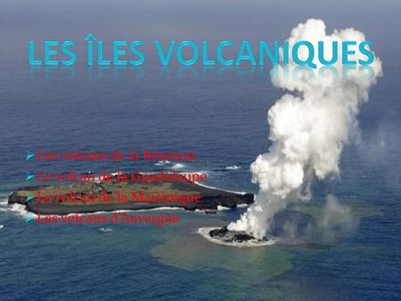 Les îles volcaniques Les volcans de la Réunion
