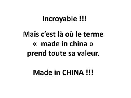Mais c’est là où le terme « made in china » prend toute sa valeur.