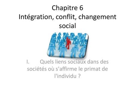 Chapitre 6 Intégration, conflit, changement social