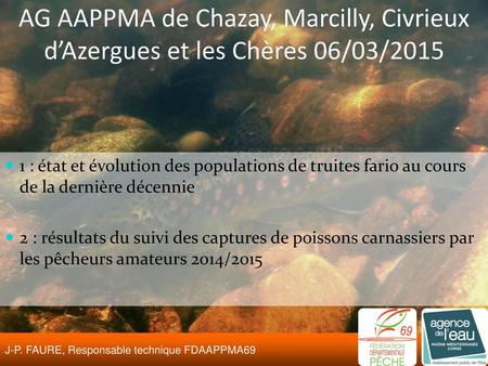 AG AAPPMA de Chazay, Marcilly, Civrieux d’Azergues et les Chères 06/03/2015 1 : état et évolution des populations de truites fario au cours de la dernière.