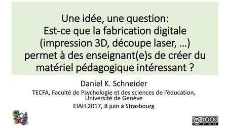 Une idée, une question: Est-ce que la fabrication digitale (impression 3D, découpe laser, …) permet à des enseignant(e)s de créer du matériel pédagogique.