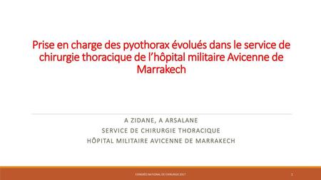 Prise en charge des pyothorax évolués dans le service de chirurgie thoracique de l’hôpital militaire Avicenne de Marrakech A ZIDANE, A ARSALANE SERVICE.