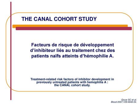 THE CANAL COHORT STUDY Facteurs de risque de développement d’inhibiteur liés au traitement chez des patients naïfs atteints d’hémophilie A. Treatment-related.