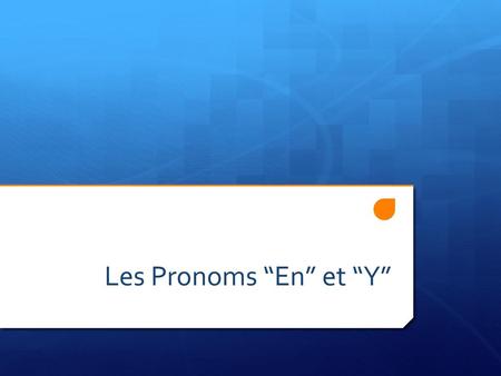 Les Pronoms “En” et “Y”.