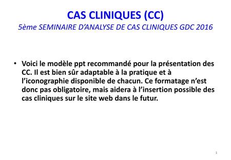 CAS CLINIQUES (CC) 5ème SEMINAIRE D’ANALYSE DE CAS CLINIQUES GDC 2016