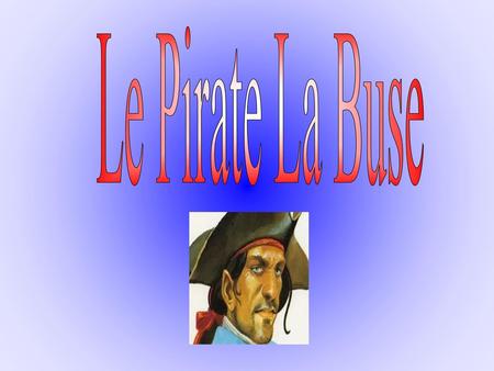Le Pirate La Buse.