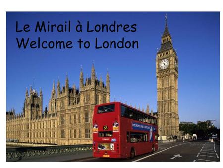 Le Mirail à Londres Welcome to London