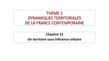 THEME 1 DYNAMIQUES TERRITORIALES DE LA FRANCE CONTEMPORAINE