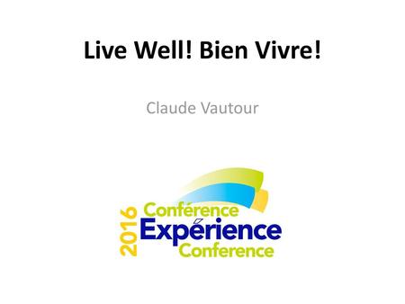 Live Well! Bien Vivre! Claude Vautour.