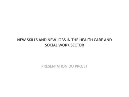 NEW SKILLS AND NEW JOBS IN THE HEALTH CARE AND SOCIAL WORK SECTOR