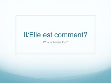 Il/Elle est comment? What is he/she like?.
