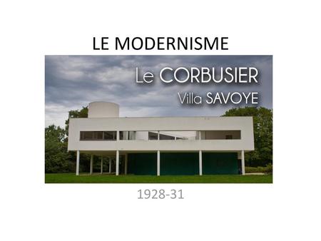 LE MODERNISME 1928-31.