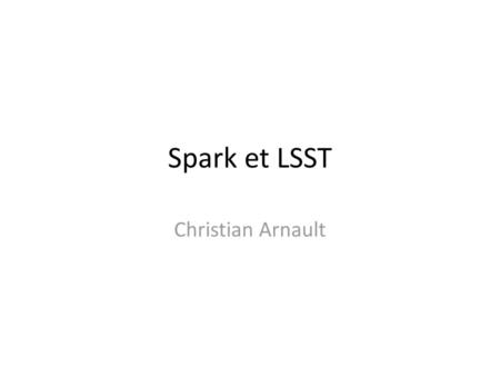 Spark et LSST Christian Arnault.