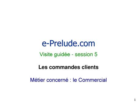 e-Prelude.com Visite guidée - session 5 Les commandes clients