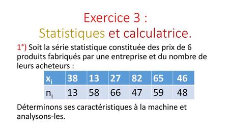 Exercice 3 : Statistiques et calculatrice.