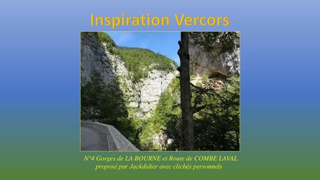 Inspiration Vercors N°4 Gorges de LA BOURNE et Route de COMBE LAVAL