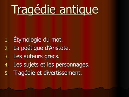 Tragédie antique Étymologie du mot. La poétique d’Aristote.