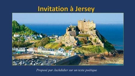Invitation à Jersey Proposé par Jackdidier sur un texte poétique.