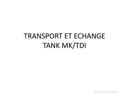 TRANSPORT ET ECHANGE TANK MK/TDI
