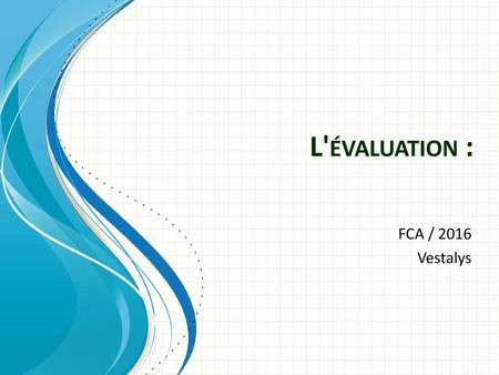 L'évaluation : FCA / 2016 Vestalys.