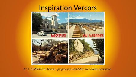 Inspiration Vercors N° 3 VASSIEUX en Vercors, proposé par Jackdidier avec clichés personnels.