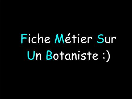 Fiche Métier Sur Un Botaniste :)