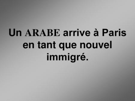 Un ARABE arrive à Paris en tant que nouvel immigré.