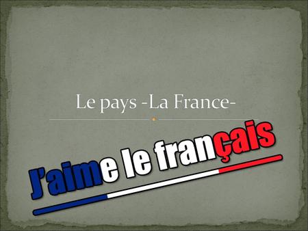 Le pays -La France-.