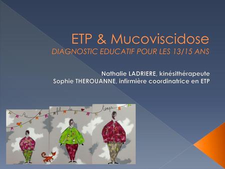 ETP & Mucoviscidose DIAGNOSTIC EDUCATIF POUR LES 13/15 ANS