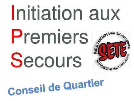 Initiation aux Premiers Secours Conseil de Quartier.