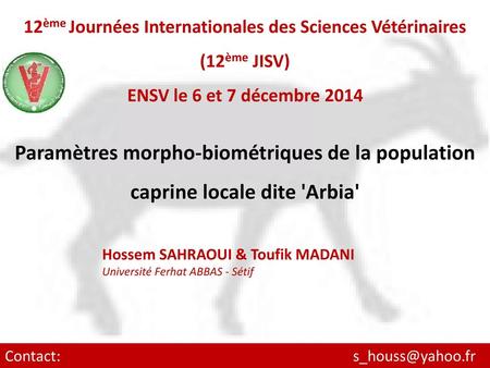 12ème Journées Internationales des Sciences Vétérinaires (12ème JISV) ENSV le 6 et 7 décembre 2014 Paramètres morpho-biométriques de la population caprine.