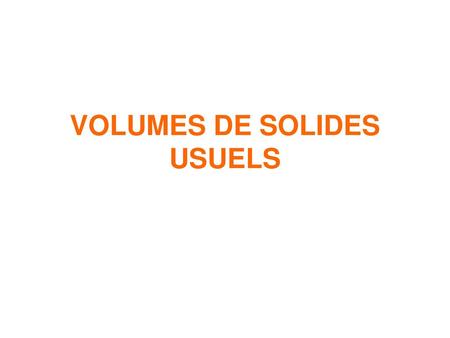VOLUMES DE SOLIDES USUELS