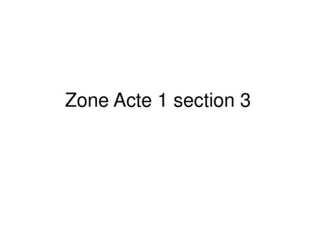 Zone Acte 1 section 3.