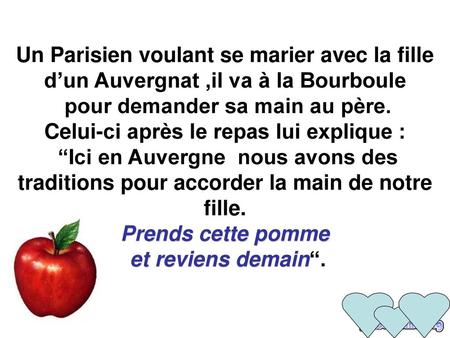 Un Parisien voulant se marier avec la fille d’un Auvergnat ,il va à la Bourboule pour demander sa main au père. Celui-ci après le repas lui explique.