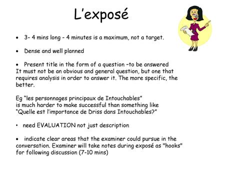 L’exposé 3- 4 mins long - 4 minutes is a maximum, not a target.