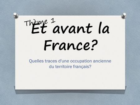 Quelles traces d'une occupation ancienne du territoire français?