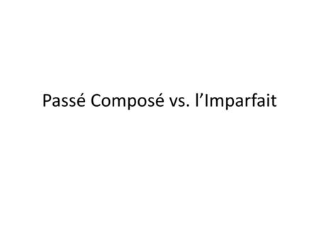 Passé Composé vs. l’Imparfait