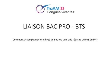 LIAISON BAC PRO - BTS Comment accompagner les élèves de Bac Pro vers une réussite au BTS en LV ?
