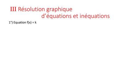 III Résolution graphique d’équations et inéquations