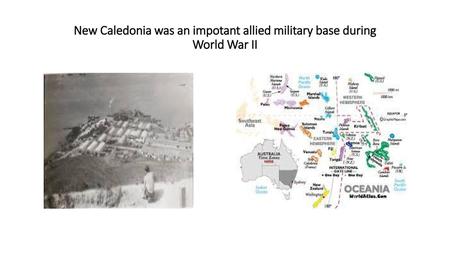 New Caledonia was an impotant allied military base during World War II